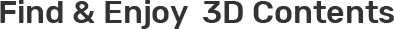 Find & Enjoy 3D Contentsn